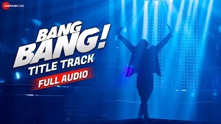 Bang Bang The Song - Full Audio | Hrithik Roshan &amp; Katrina Kaif | Vishal-Shekhar