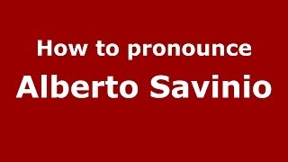 How to pronounce Alberto Savinio