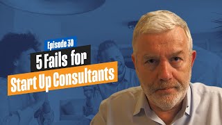 5 Major FAILS in Starting a Consulting Business