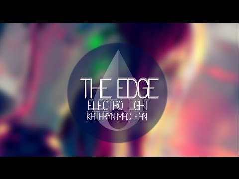 The Edge - Electro-Light ft. Kathryn MacLean