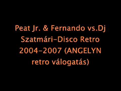 Peat Jr. & Fernando vs.Dj Szatmári-Disco Retro 2004-2007 (ANGELYN retro válogatás)