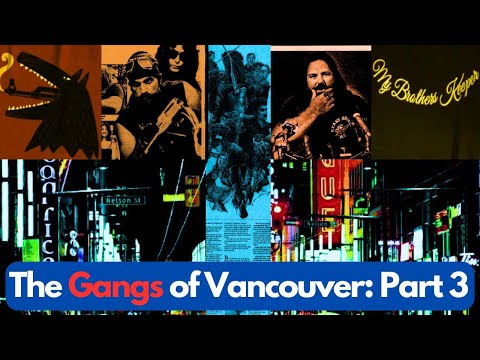 The Gangs of Vancouver, British Columbia: Part 3 - Vancouver, British Columbia, Canada