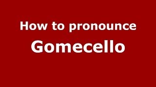 How to pronounce Gomecello