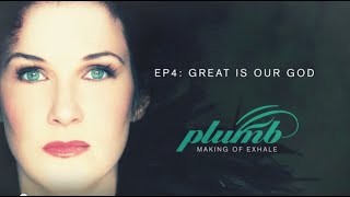PLUMB - Making of Exhale #4 - GREAT IS OUR GOD