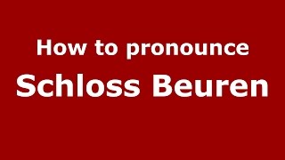 How to pronounce Schloss Beuren
