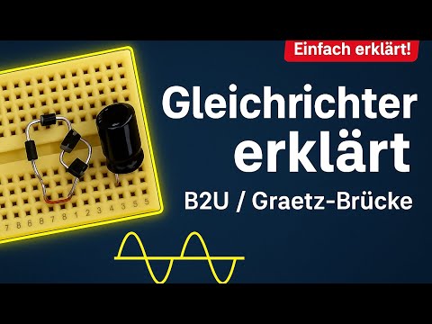 Gleichrichter (B2U) erklärt 🔌💡 | Aufbau, Funktion und Vergleich