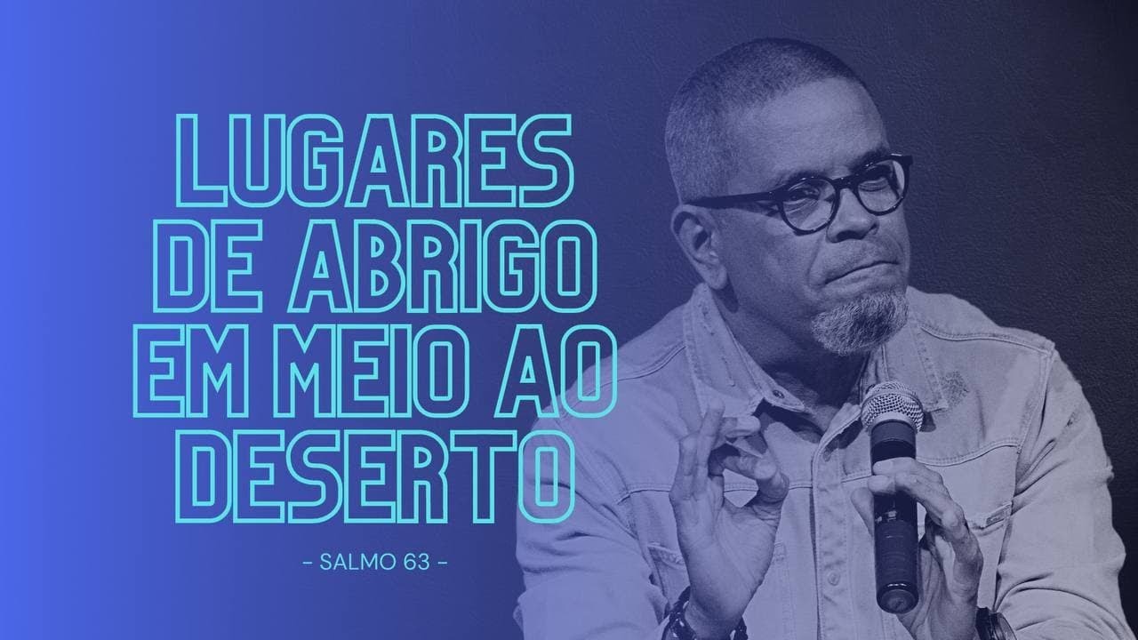 Lugares de abrigo em meio ao deserto (Sal 63) | Neil Barreto