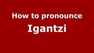 How to pronounce Igantzi