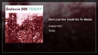 Galaxie 500 - Don&#39;t Let Our Youth Go To Waste ( 1988 )