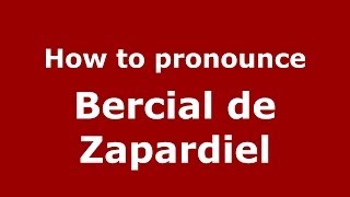 How to pronounce Bercial De Zapardiel