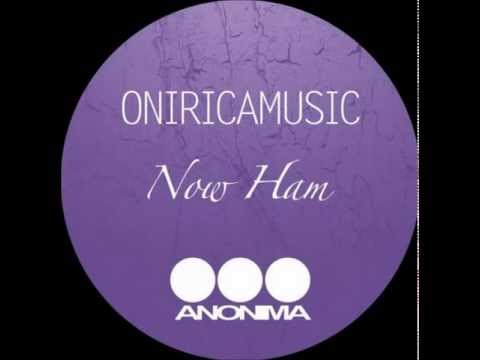 Oniricamusic - Now Ham (Original Mix)