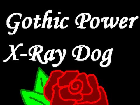 Gothic Power by X-Ray Dog (ORIGINAL) (NO REMIX OR EDIT)