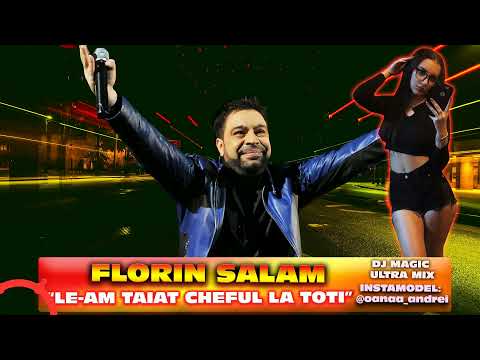 Florin Salam ❌ Dj Magic - Le-am Taiat Cheful la Toti ❌ Ultra Mix