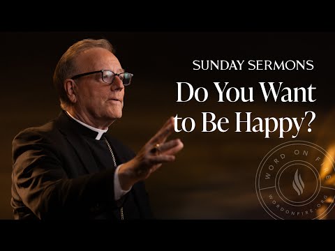 Do You Want to Be Happy? - Bishop Barron's Sunday Sermon