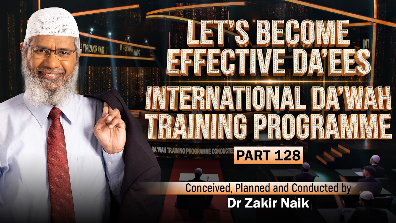 Let's Become Effective Da'ees - International Da'wah Training Programme - Part 128 | Dr Zakir Naik