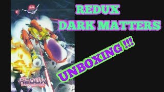 * REDUX DARK MATTERS *  - UNBOXING !!!