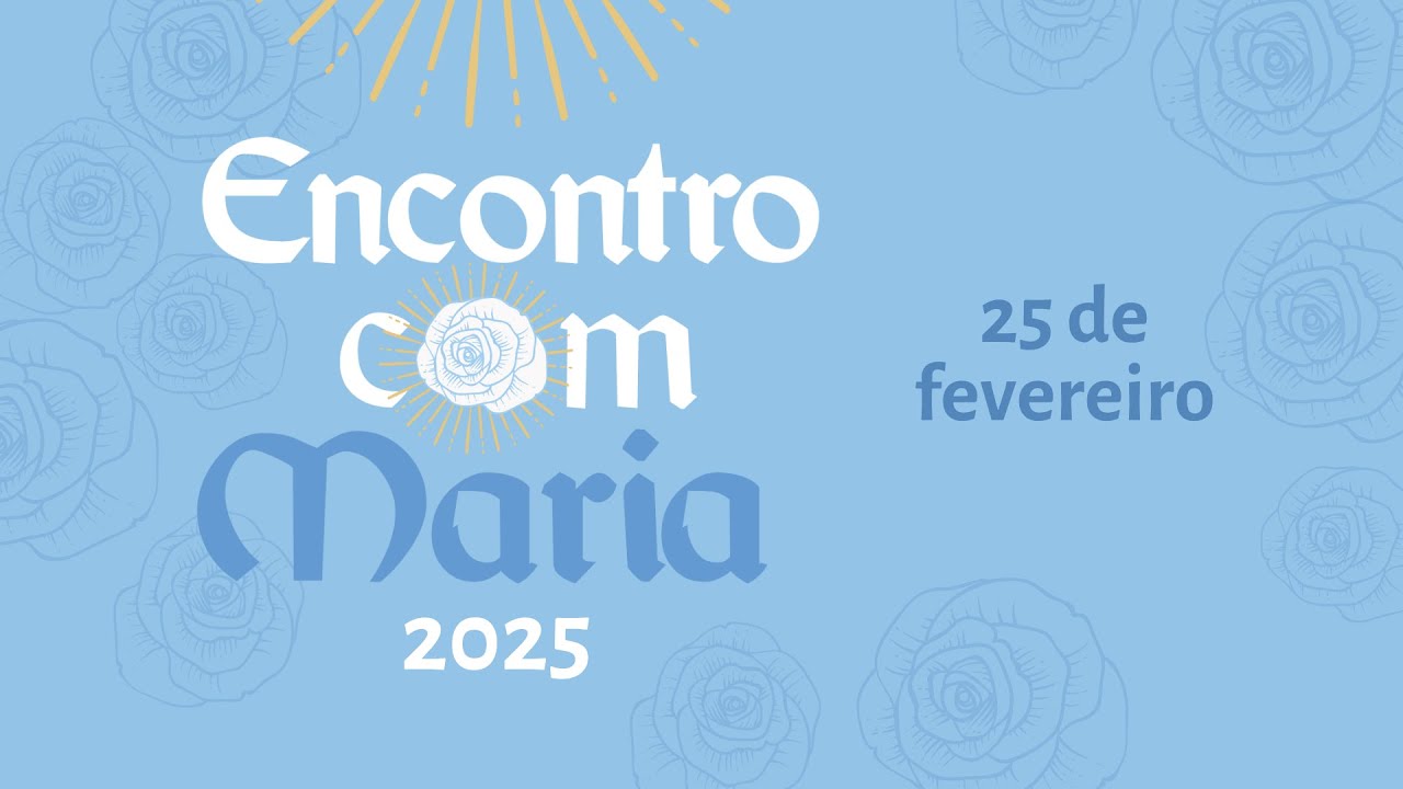 ENCONTRO COM MARIA, 25/02 às 19h