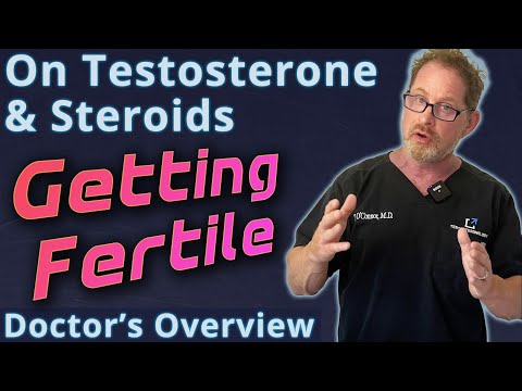 Getting Fertile on Testosterone & Steroids - Doctor's Discussion