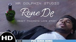 Rone De Full Hindi Songs | Sampreet Dutta | (Heart Love Story) Video by Suraj Bisht