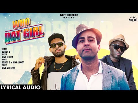 Who Dat Girl (Lyrical) | Bobby B | Nick Dhillon | King Lhota New Punjabi Song 2019 White Hill Music