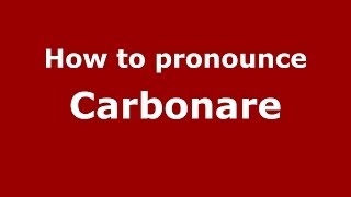How to pronounce Carbonare