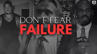 Don't fear failure.