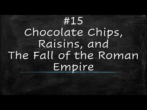 Cain Course World History #15: Chocolate Chips, Raisins, and the Fall of the Roman Empire