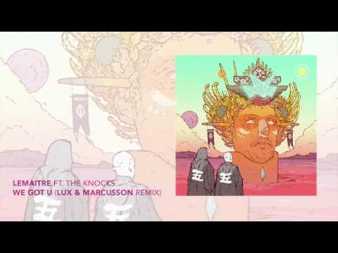 Lemaitre ft. The Knocks - We Got U (Lux & Marcusson Remix)