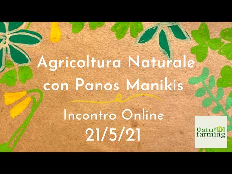 , title : 'Agricoltura Naturale con Panos Manikis - Incontro Online 21/5/21'