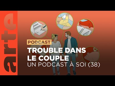 Trouble dans le couple | Un podcast à soi (38) - ARTE Radio Podcast