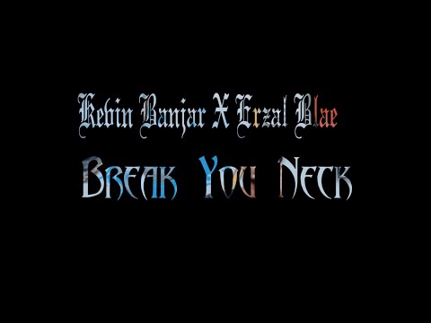 Kevin Banjar _ Break You Neck _ Ft. Erzal Blae