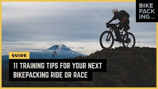 11 Training Tips For Your Next Bikepacking Ride Or Race