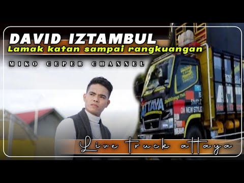 lamak katan sampai rangkuangan ( David Iztambul live truck Attaya ) #lamakkatansampairangkuangan