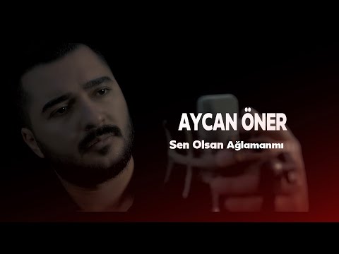 Aycan Öner - Sen Olsan Ağlamanmı