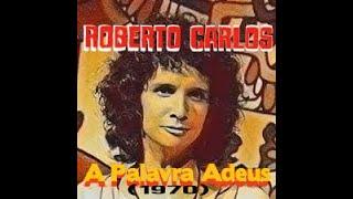 Roberto Carlos - A Palavra Adeus (1970)