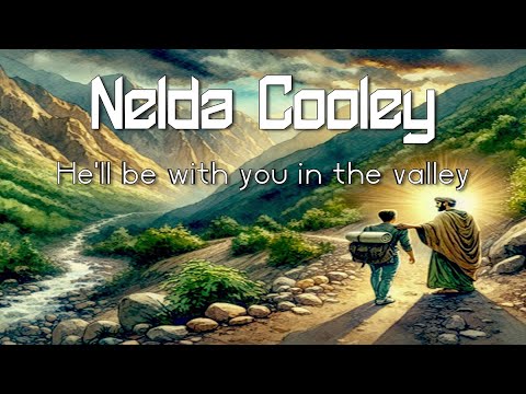 Nelda Cooley - He'll be with you in the valley