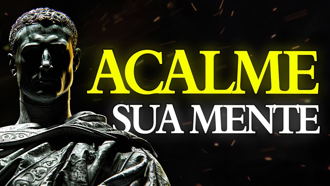 9 ESTRATÉGIAS SIMPLES para ACALMAR Sua MENTE | ESTOICISMO 🏛️
