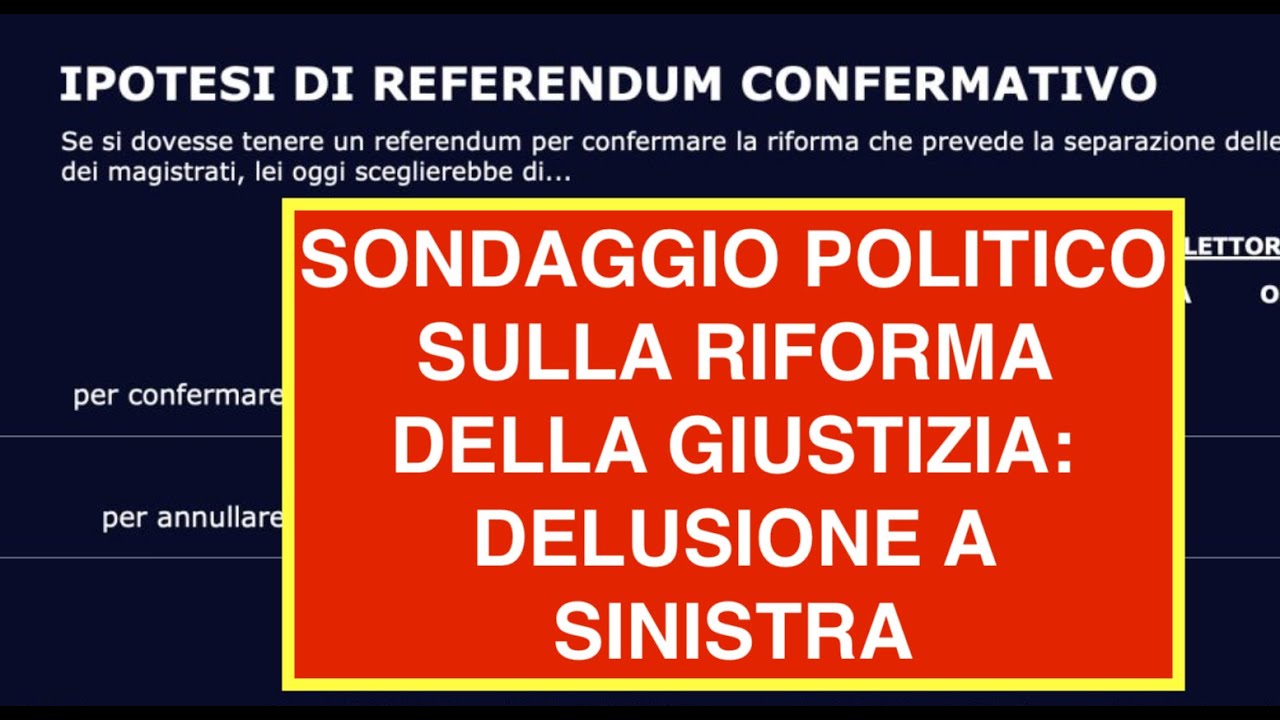 SONDAGGIO POLITICO SULLA RIFORMA DELLA GIUSTIZIA: DELUSIONE A SINISTRA