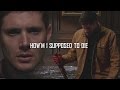 (Dean Winchester) How'm I Supposed to Die 