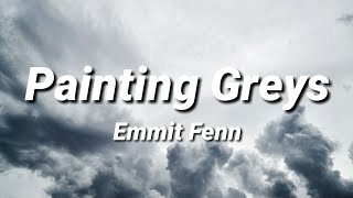 Emmit Fenn - Painting Greys [Lyrics]