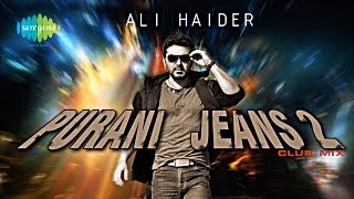 Purani Jeans (Club Mix) | Purani Jeans 2 | Ali Haider, ft. DJ Akash Rohira