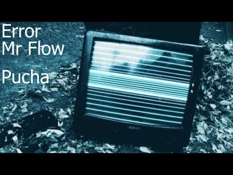 Error x Mr Flow  - Pucha