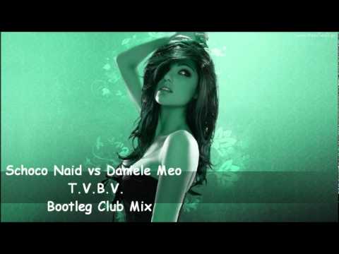 Schoco Naid vs Daniele Meo - T.V.B.V. (Bootleg Club Mix)