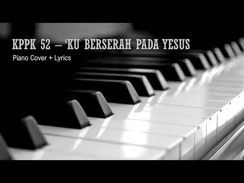 'Ku Berserah Pada Yesus (KPPK 52)
