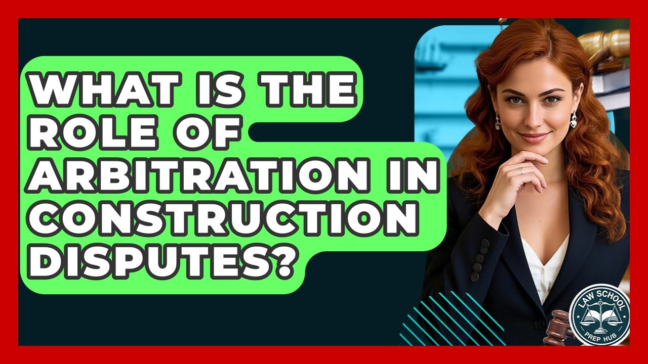 What Is The Role Of Arbitration In Construction Disputes? - Law School Prep Hub