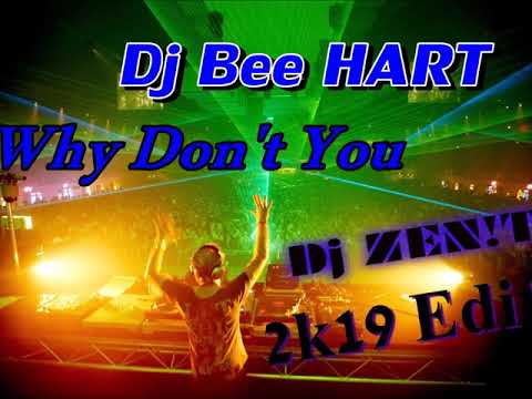 Dj Bee HART - Why Don't You (Dj ZEN!T 2k19 Edit)