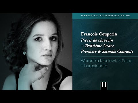 François Couperin - Troisième Ordre, Premiere & Seconde Courante | Weronika Paine - harpsichord