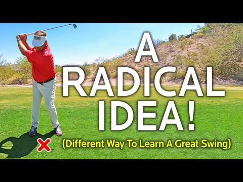 A Radical Idea To Help You Learn A Great Swing!