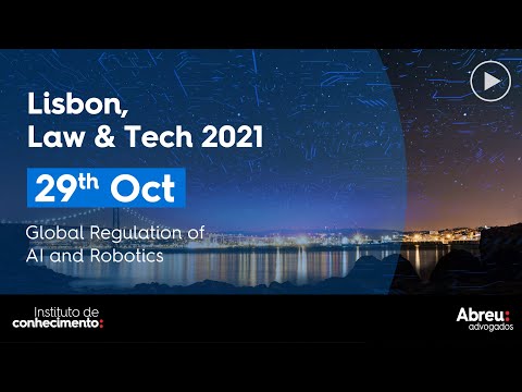 Lisbon, Law & Tech 2021 | Global Regulation of AI and Robotics