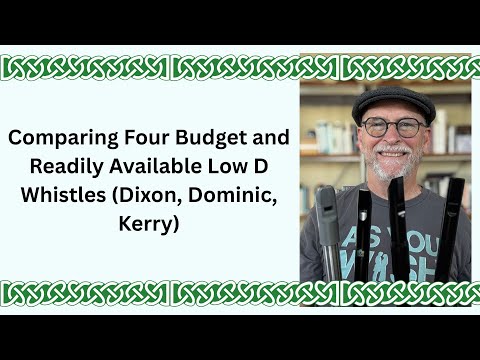 Comparing Four Budget and Readily Available Low D Whistles (Two Dixons, James Dominic, Kerry Tenor)